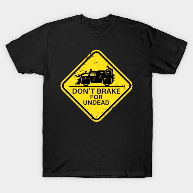 Don't Brake For Undead - yellow sign T-Shirt by CCDesign